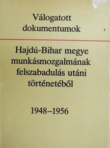 Válogatott dokumentumok Hajdú-Bihar megye munkásmozgalmának felszabadulás utáni történetéből (dedikált példány) [antikvár]