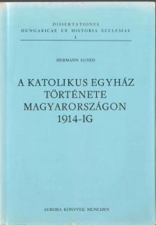 Hermann Egyed - A katolikus egyház története Magyarországon 1914-ig [antikvár]