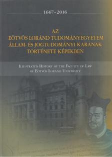 Varga Júlia - Az Eötvös Loránd Tudományegyetem Állam- és Jogtudományi Karának története képekben 1667-2016 [antikvár]