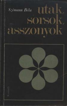 Szémann Béla - Utak, sorsok, asszonyok [antikvár]