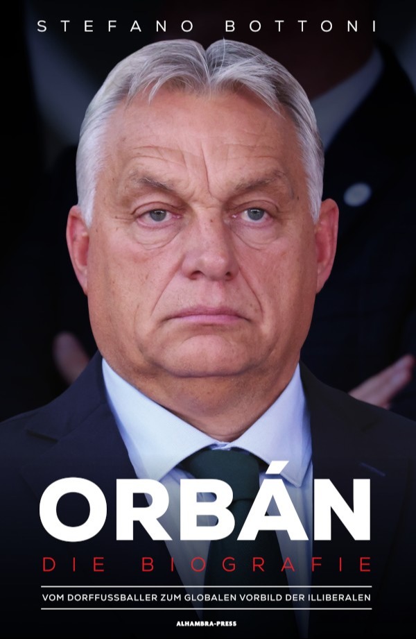 Stefano Bottoni - Orbán. Die Biografie - Vom Dorffußballer zum globalen Vorbild der Illiberalen [eKönyv: epub, mobi]