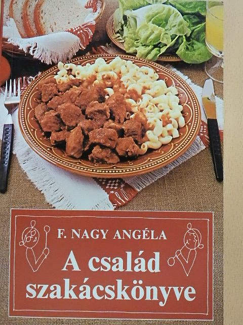 F. Nagy Angéla - A család szakácskönyve [antikvár]