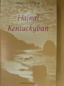 Vasadi Péter - Hajnal Kentuckyban [antikvár]
