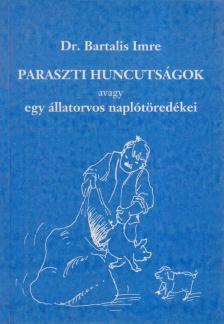Dr. Bartalis Imre - Paraszti huncutságok, avagy egy állatorvos naplótöredékei [antikvár]