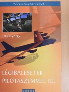 Háy György - Légibalesetek pilótaszemmel III. [antikvár]