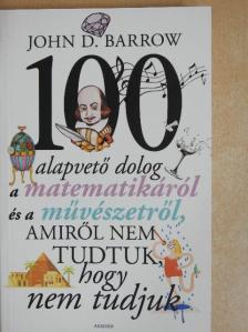 John D. Barrow - 100 alapvető dolog a matematikáról és a művészetről, amiről nem tudtuk, hogy nem tudjuk [antikvár]