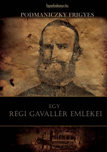 Podmaniczky Frigyes - Egy régi gavallér emlékei [eKönyv: epub, mobi]
