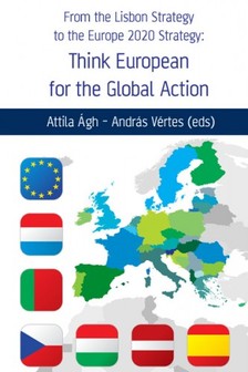 András Vértes (eds) Attila Ágh- - From the Lisbon Strategy to the Europe 2020 Strategy: Think European for the Global Action [eKönyv: epub, mobi]