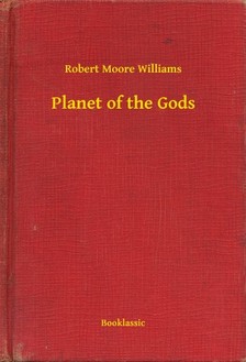 Williams Robert Moore - Planet of the Gods [eKönyv: epub, mobi]