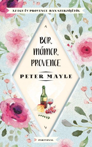 Peter Mayle - Bor, mámor, Provance [eKönyv: epub, mobi]