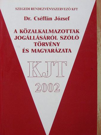 Dr. Cséffán József - A közalkalmazottak jogállásáról szóló törvény és magyarázata [antikvár]
