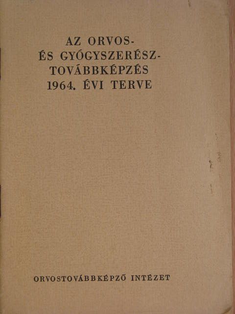 Az orvos- és gyógyszerésztovábbképzés 1964. évi terve [antikvár]
