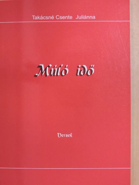 Takácsné Csente Juliánna - Múló idő [antikvár]