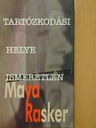 Maya Rasker - Tartózkodási helye ismeretlen [antikvár]