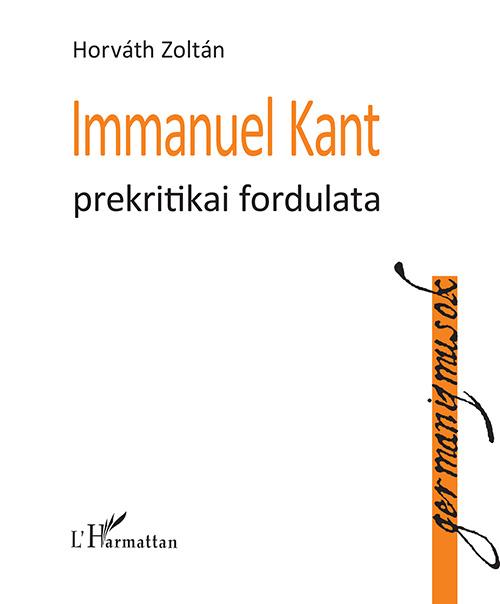HORVÁTH ZOLTÁN - Immanuel Kant prekritikai fordulata