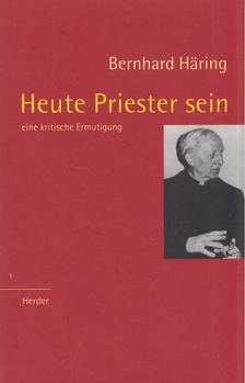 Bernhard Häring - Heute Priester sein [antikvár]