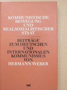 Hermann Weber - Kommunistische Bewegung und realsozialistischer Staat [antikvár]