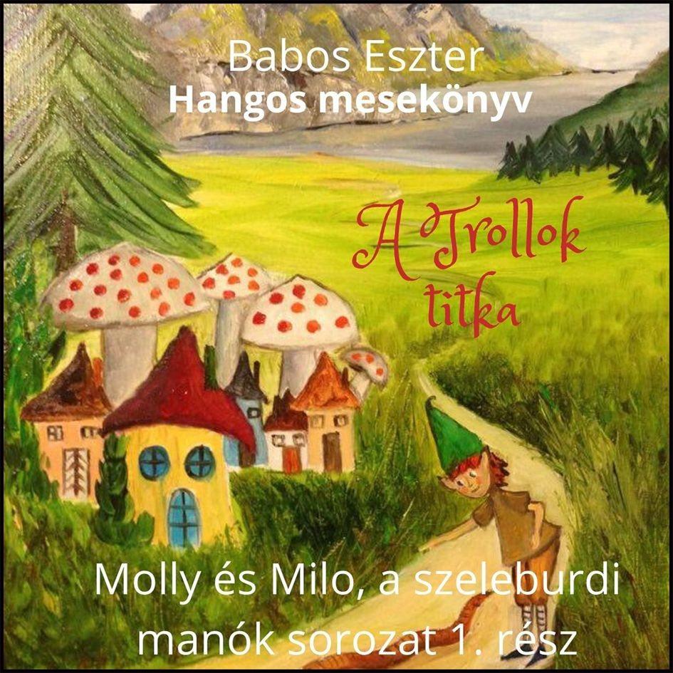 Babos Eszter - A trollok titka - Molly és Milo, a szeleburdi manók (hangoskönyv)