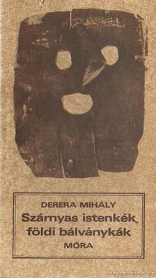 DERERA MIHÁLY - Szárnyas istenkék, földi bálványkák [antikvár]