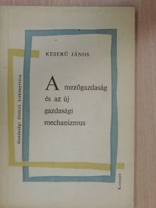 Keserű János - A mezőgazdaság és az új gazdasági mechanizmus [antikvár]