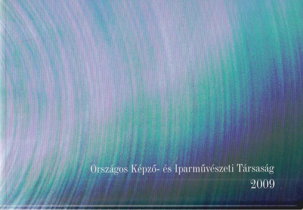 MOLNÁR LÁSZLÓ - Országos Képző- és Iparművészeti Társaság kiállítása 2009 [antikvár]