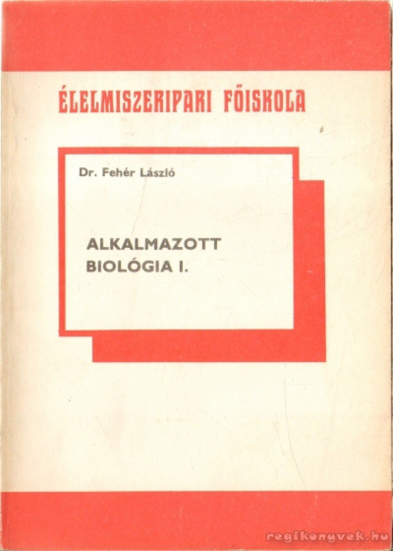 FEHÉR LÁSZLÓ - Alkalmazott biológia I. [antikvár]