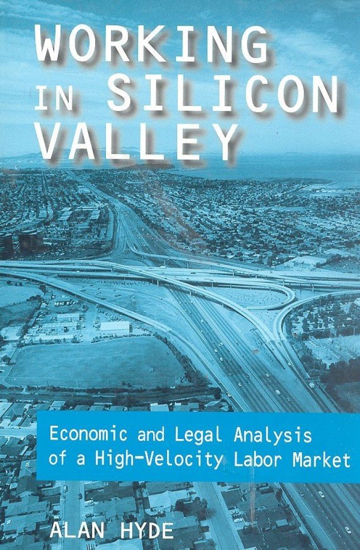 HYDE, ALAN - Working in Silicon Valley - Economic and Legal Analysis of a High-Velocity Labor Market [antikvár]