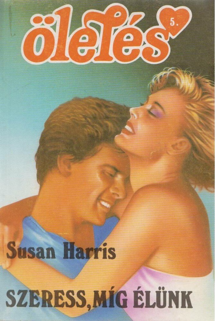 Harris, Susan - Szeress, míg élünk [antikvár]
