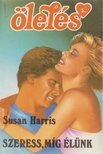 Harris, Susan - Szeress, míg élünk [antikvár]