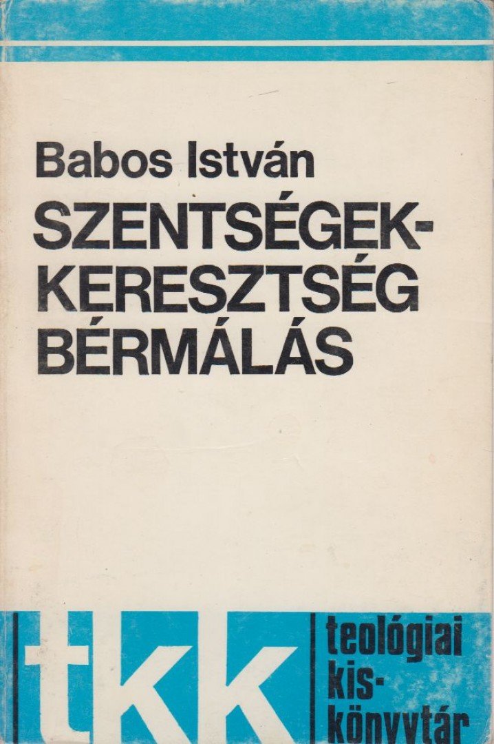 Babos István - Szentségek - keresztség, bérmálás [antikvár]