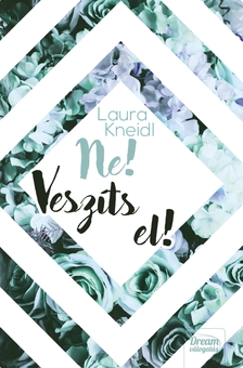 Laura Kneidl - Ne! Veszíts el! [eKönyv: epub, mobi]