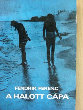 Fendrik Ferenc - A halott cápa [antikvár]