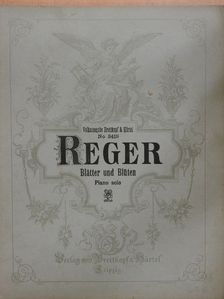 Max Reger - Blätter und Blüten [antikvár]