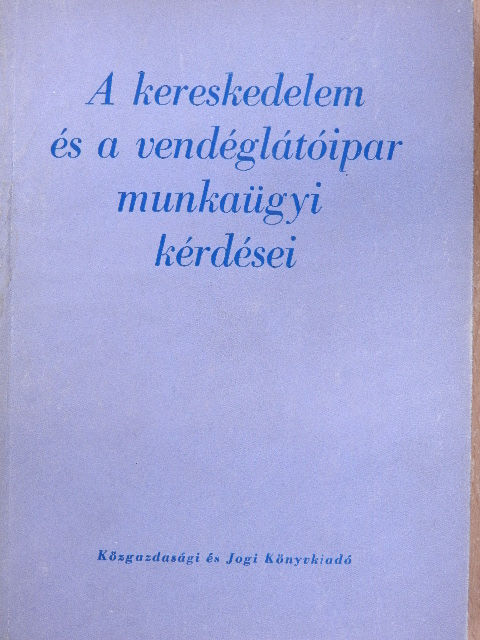Dr. Sándor Gyula - A kereskedelem és a vendéglátóipar munkaügyi kérdései [antikvár]
