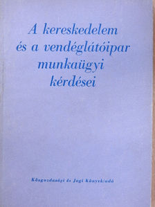Dr. Sándor Gyula - A kereskedelem és a vendéglátóipar munkaügyi kérdései [antikvár]