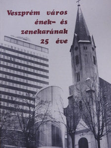Lechner László - Veszprém város ének- és zenekarának 25 éve (dedikált példány) [antikvár]