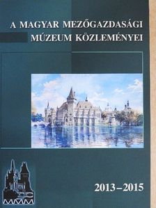 Beck Tibor - A Magyar Mezőgazdasági Múzeum közleményei 2013-2015 [antikvár]