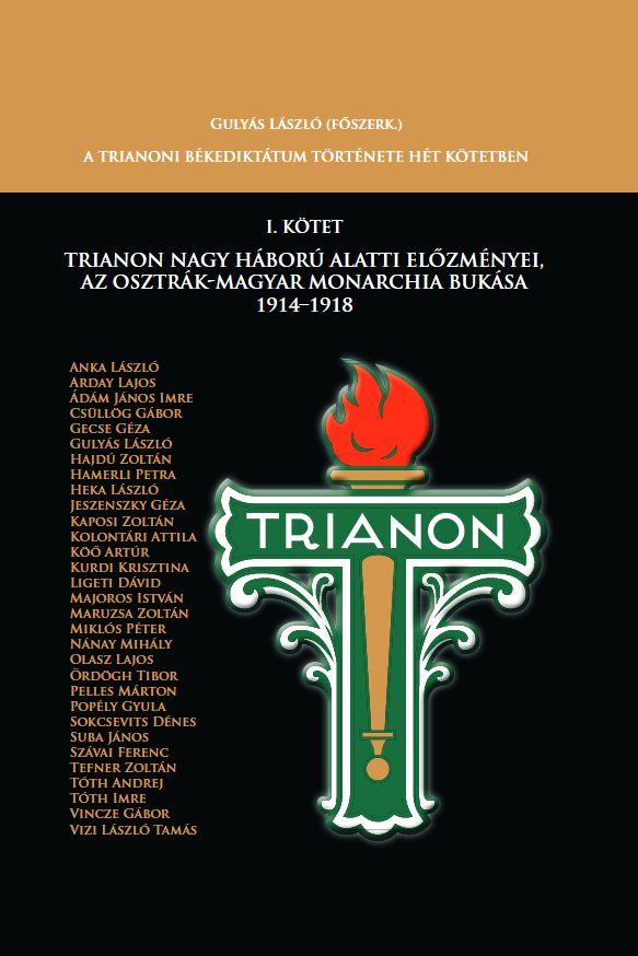 Főszerk.: Gulyás László - Trianon Nagy Háború alatti előzményei az Osztrák-Magyar Monarchia bukása 1914-1918 - Trianon története hét kötetben. I. kötet [szépséghibás]