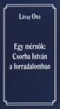 Litvay Ottó - Egy mérnök: Csorba István a forradalomban (dedikált) [antikvár]