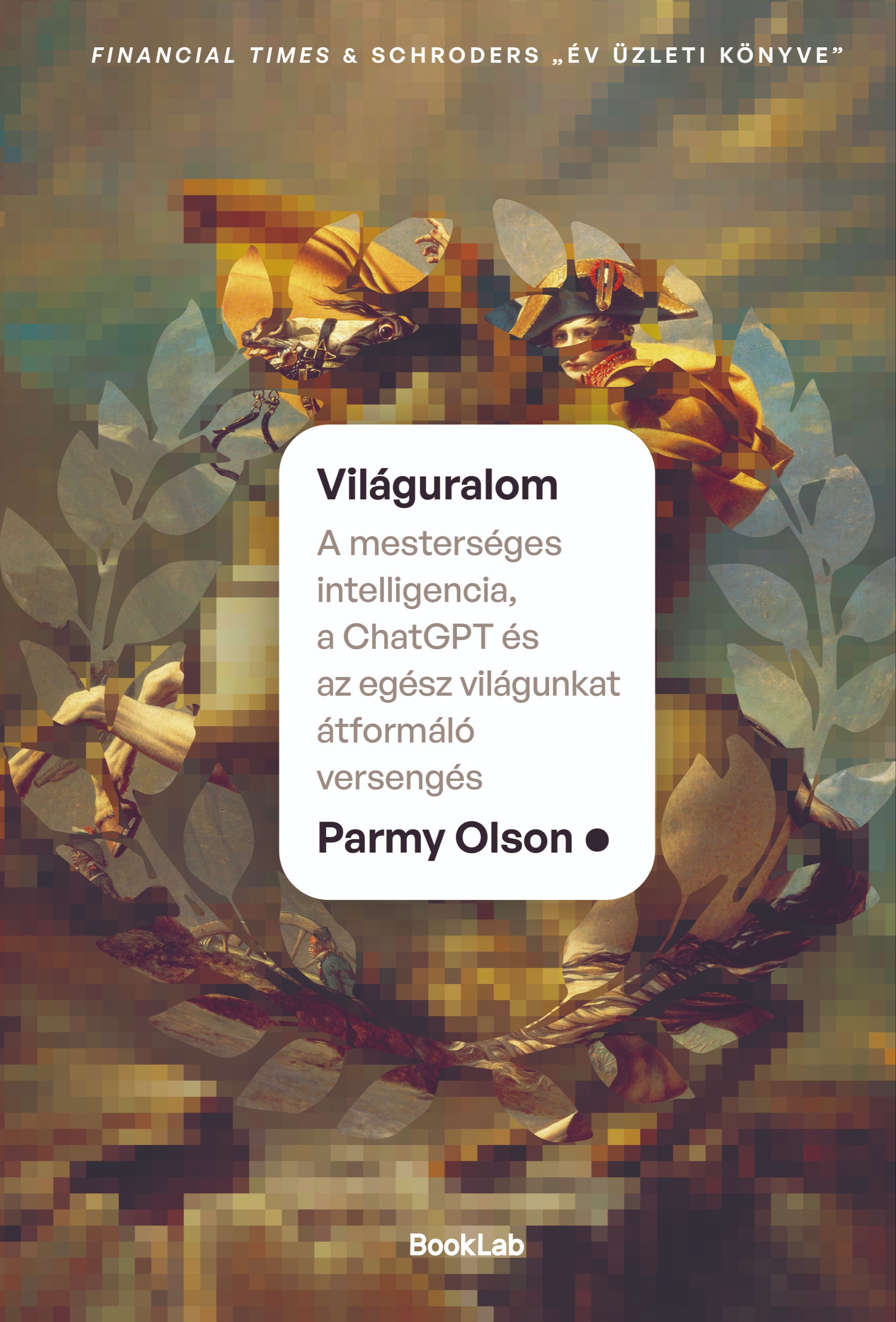 Parmy Olson - Világuralom - A mesterséges intelligencia, a ChatGPT és az egész világunkat átformáló versengés [eKönyv: epub, mobi]