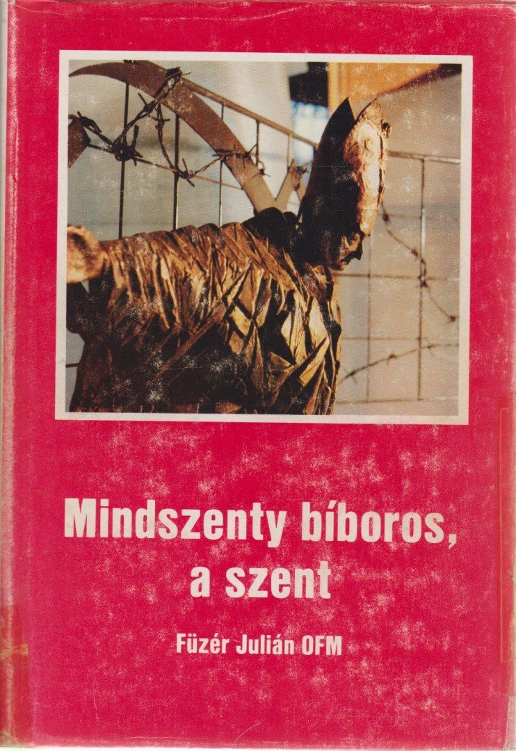 Füzér Julián - Mindszenty bíboros, a szent [antikvár]