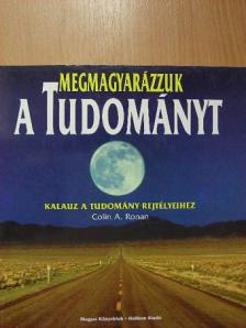 Colin A. Ronan - Megmagyarázzuk a tudományt [antikvár]