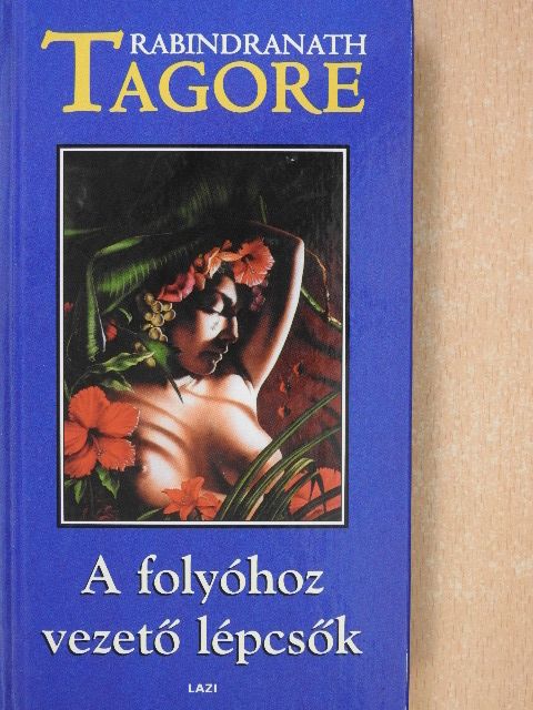 Rabindranath Tagore - A folyóhoz vezető lépcsők [antikvár]