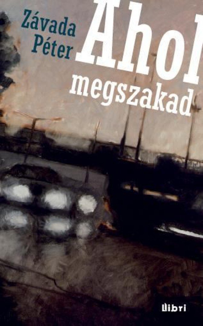 Závada Péter - Ahol megszakad [antikvár]