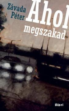 Závada Péter - Ahol megszakad [antikvár]