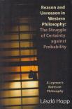 Hopp László - Reason and Unreason in Western Philosophy: The Struggle of Certainty against Probability [antikvár]