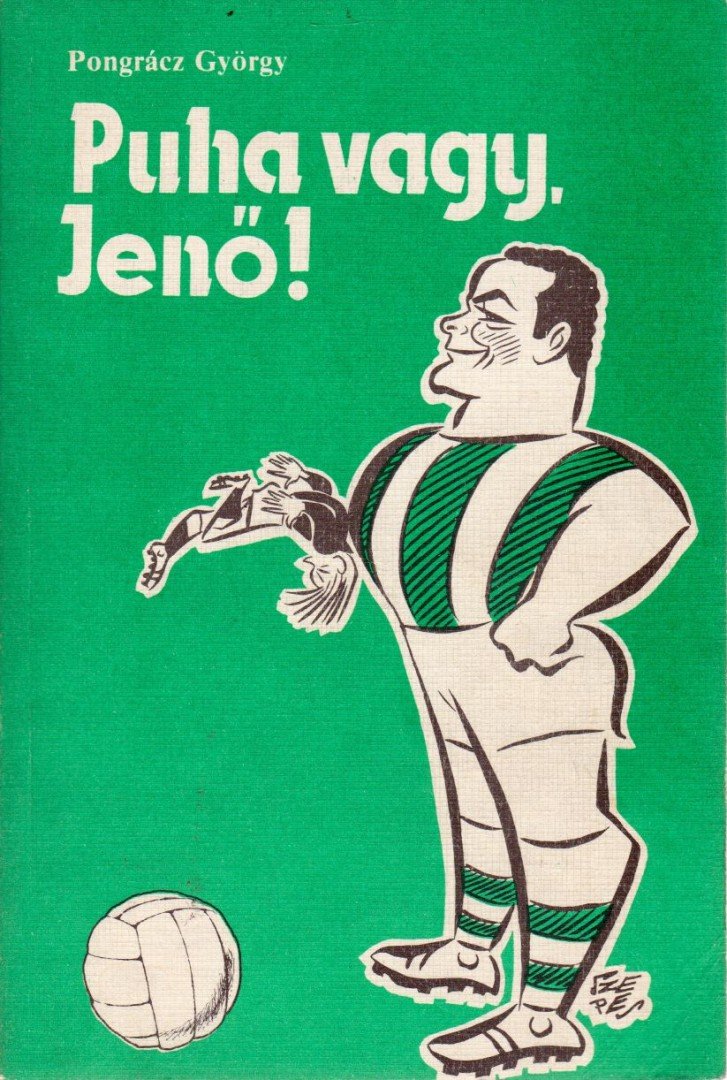 PONGRÁCZ GYÖRGY - Puha vagy, Jenő! [antikvár]