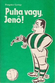 PONGRÁCZ GYÖRGY - Puha vagy, Jenő! [antikvár]