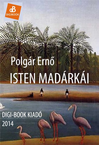 POLGÁR ERNŐ - Isten madárkái [eKönyv: epub, mobi]