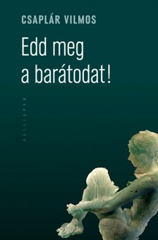 Csaplár Vilmos - Edd meg a barátodat [eKönyv: epub, mobi]